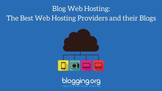 Blog Web Hosting: 12 of the Best Web Hosting Providers and their Blogs